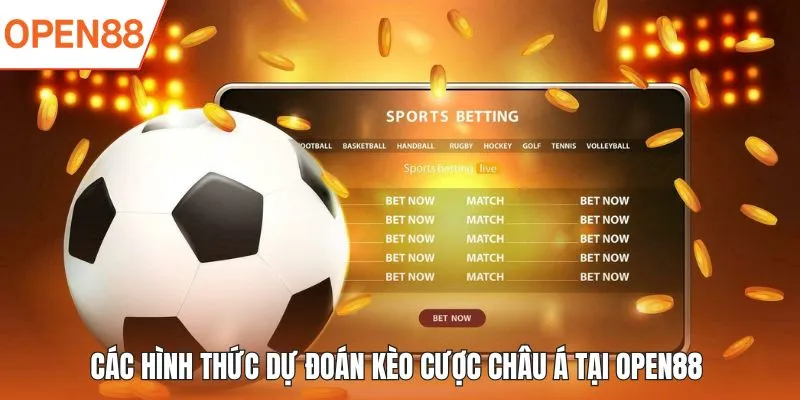 Các hình thức dự đoán kèo cược châu Á tại OPEN88